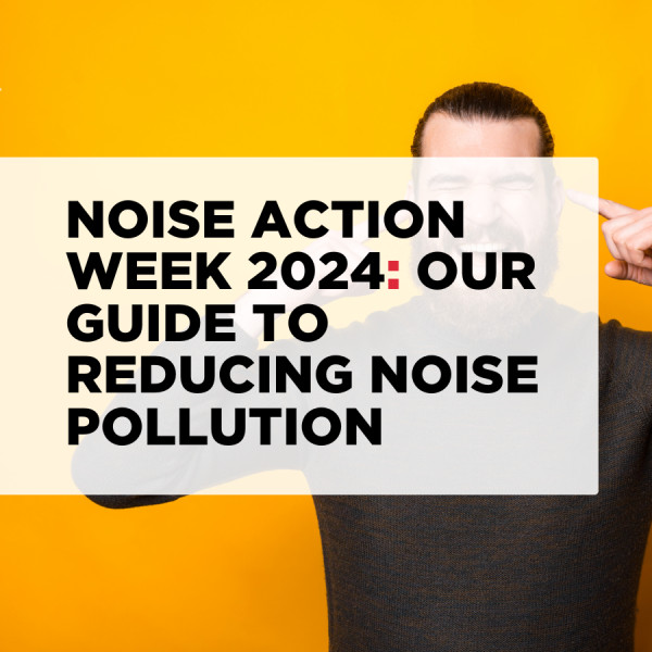 Noise Action Week 2024: Our Guide to Reducing Noise Pollution