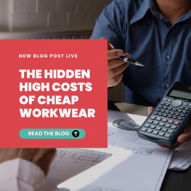 The Hidden High Costs of Cheap Workwear